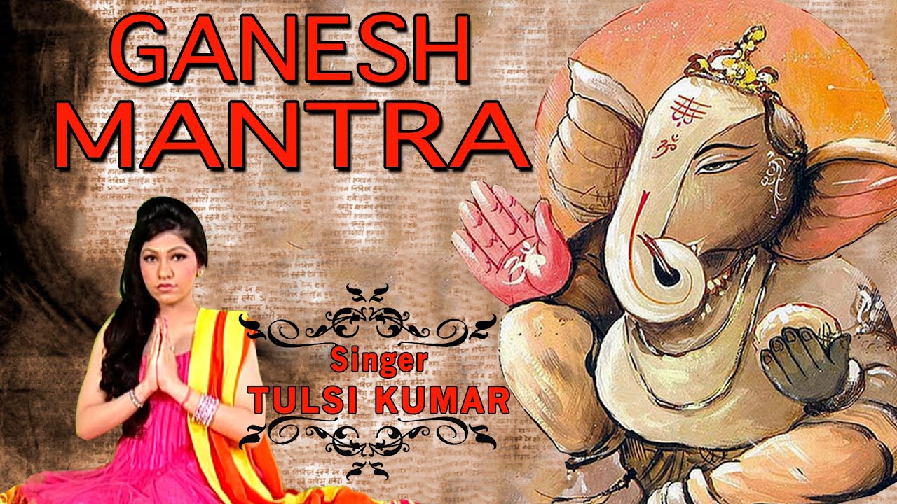 Ganesh Mantra OM GAN GANPATAYE NAMO NAMAH BY TULSI KUMAR I Full Video Song