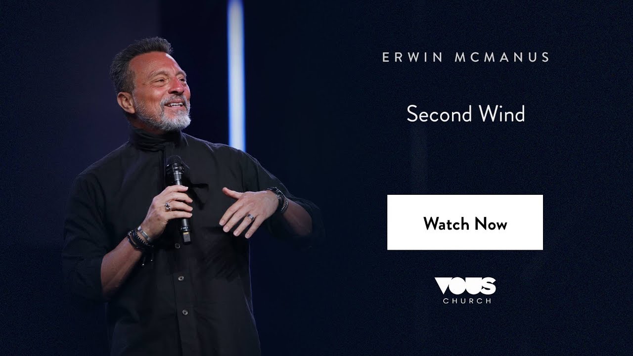 Erwin McManus — Second Wind / VOUS CONFERENCE 2018