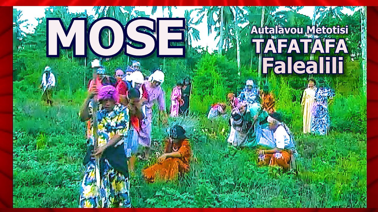 Ekalesia Metotisi TAFATAFA, Falealili : MOSE !