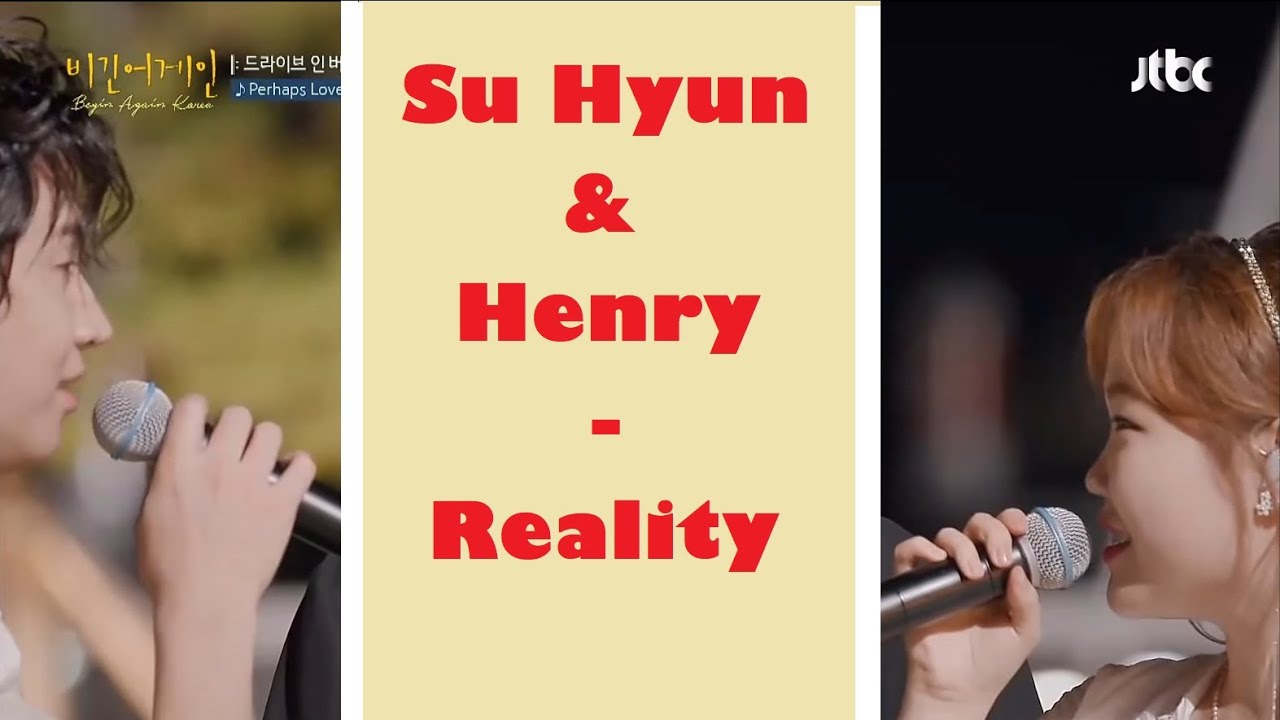 Su Hyun & Henry - Reality 💘