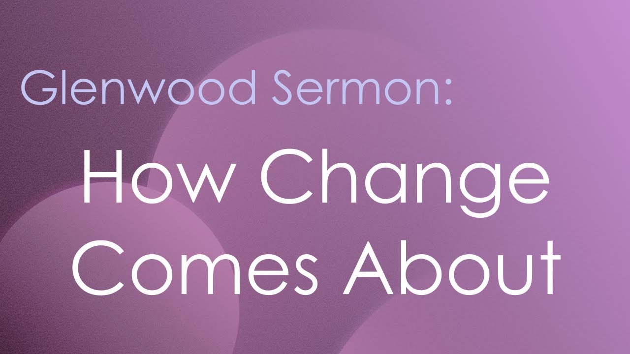 How Change Comes About