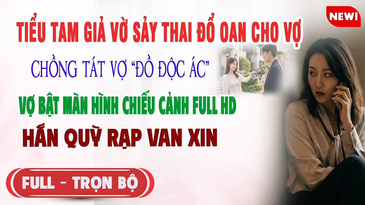 ♥️ Truyện Ngôn Tình TIỂU TAM GIẢ VỜ SẢY THAI ĐỔ OAN CHO VỢ CHỒNG LAO VÀO TÁT Vợ Khiến Hắn Quỳ Xin