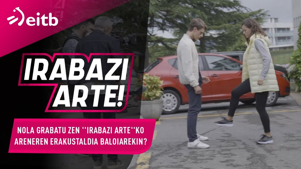 Making of: Nola grabatu zen ''Irabazi Arte''ko Areneren erakustaldia baloiarekin?