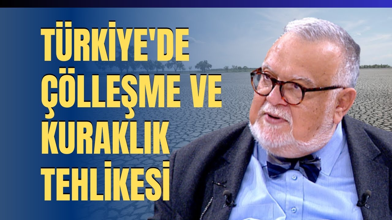 Türkiye'de Çölleşme ve Kuraklık Tehlikesi.. Celal Şengör Anlattı