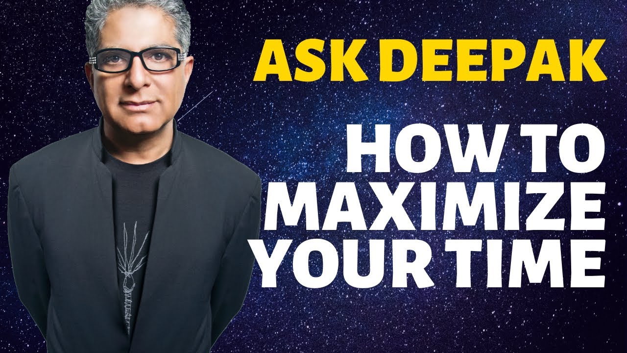 How to Maximize the Use of Our Time | Ask Deepak Chopra!