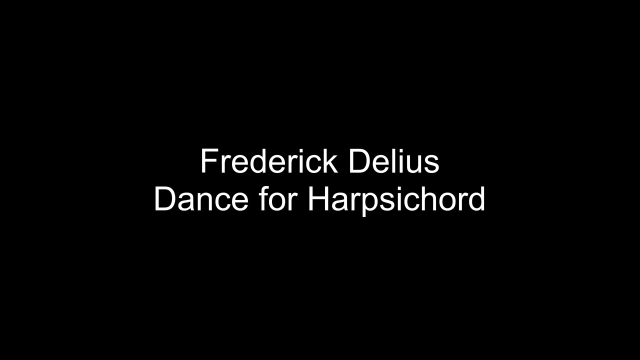 Frederick Delius - Dance for Harpsichord