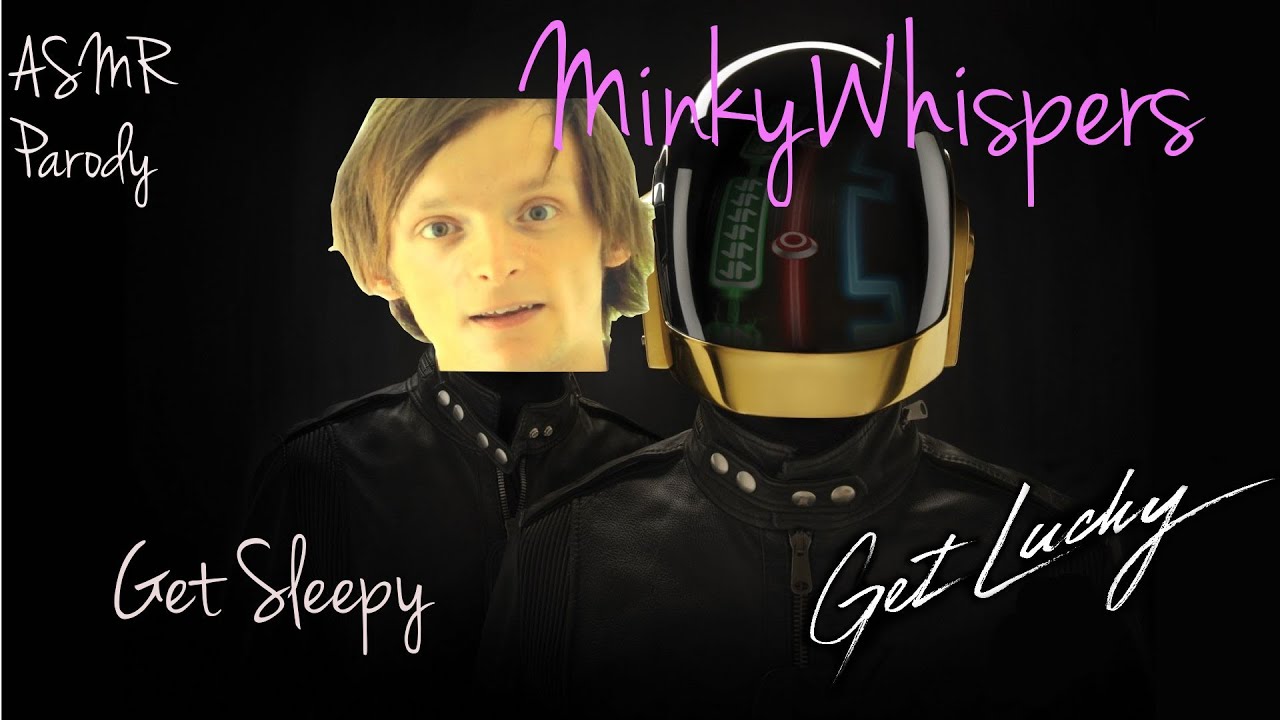 Minkywhispers Presents - An ASMR Parody ~ Daft Punk Get Lucky - Get Sleepy
