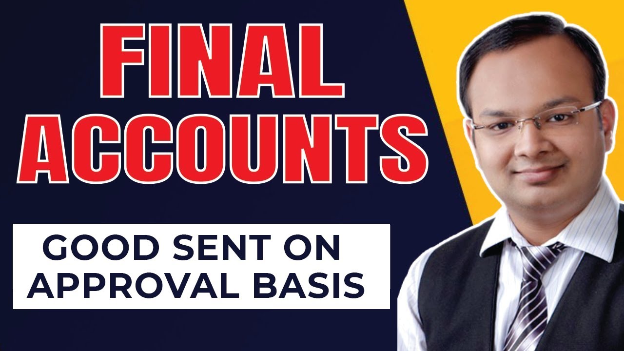 Final Accounts | Good Sent on Approval Basis | Adjustment | Part 6 | Financial Accounting