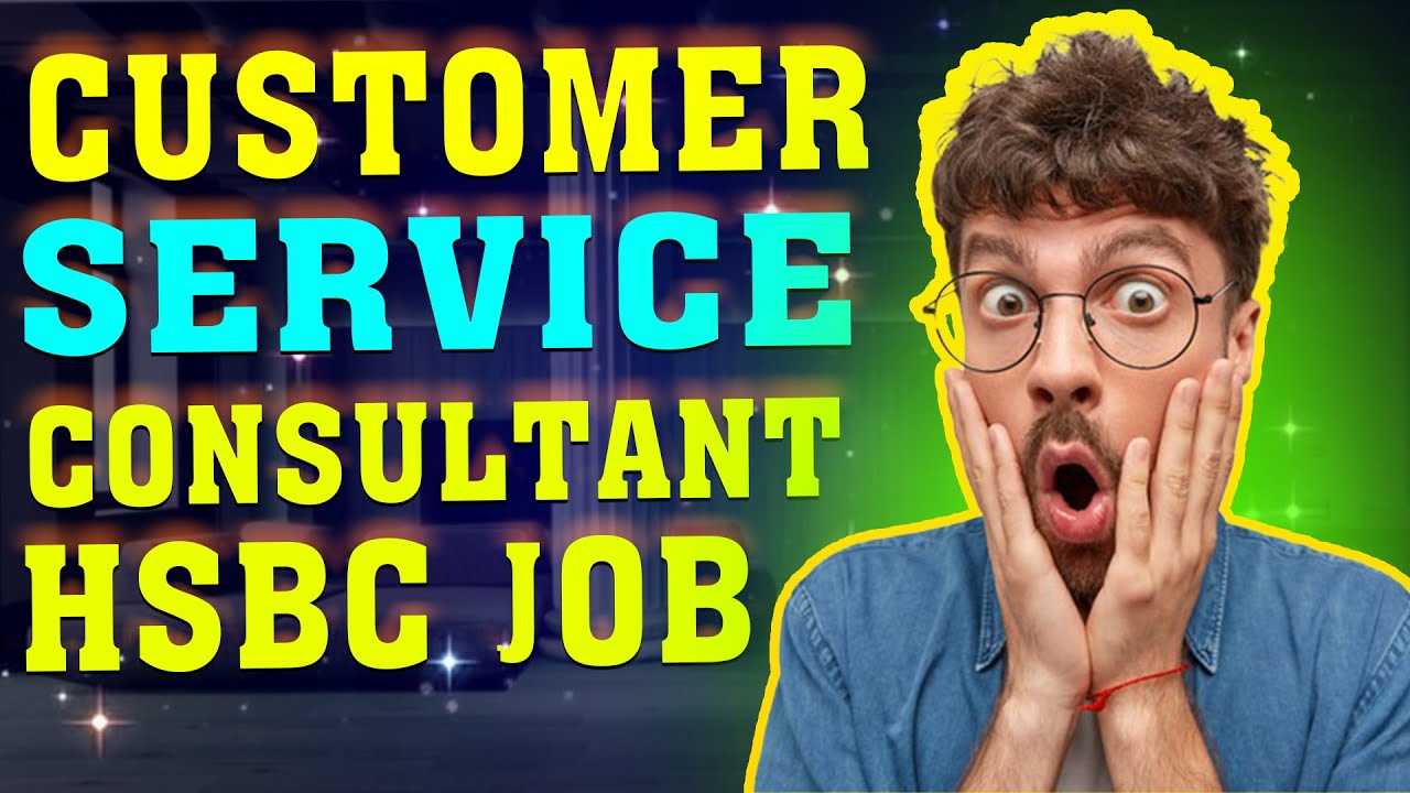 Customer Service Consultant Hsbc Job Tips