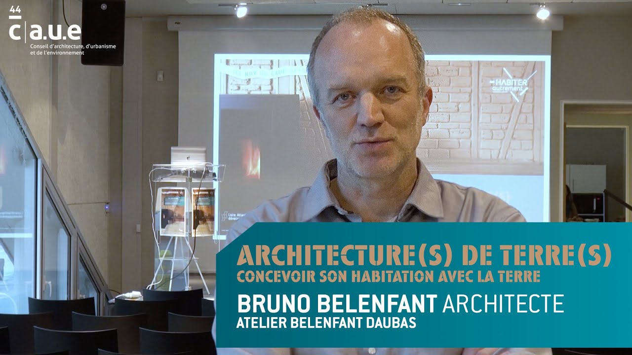 Les RDV du CAUE #19 / Architecture(s) de terre(s) - Partie 3 : Bruno Belenfant