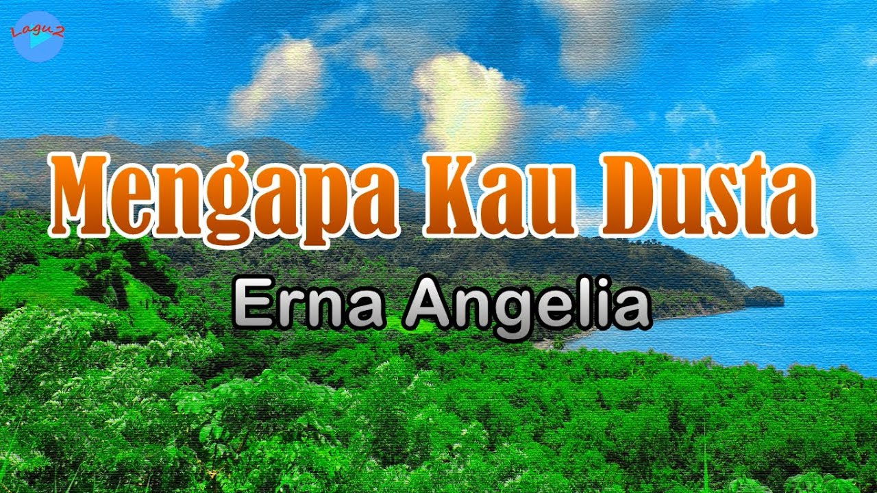Mengapa Kau Dusta - Erna Angelia (lirik Lagu) | Lagu Indonesia  ~ maafkan sayang sudah terlanjur