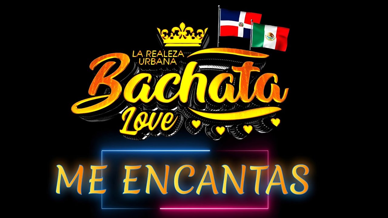 GRUPO BACHATA LOVE  - ME ENCANTAS