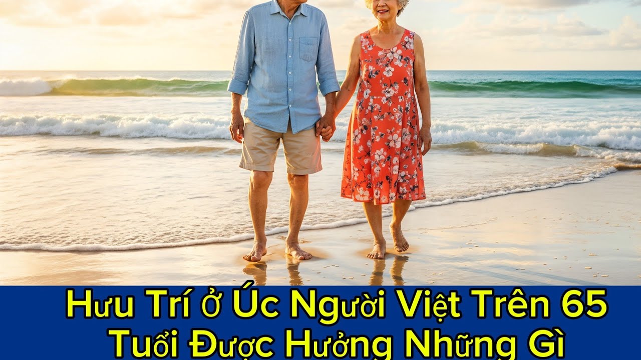 👉 HƯU TRÍ Ở ÚC: Người Việt Trên 65 Tuổi ĐƯỢC HƯỞNG NHỮNG GÌ?