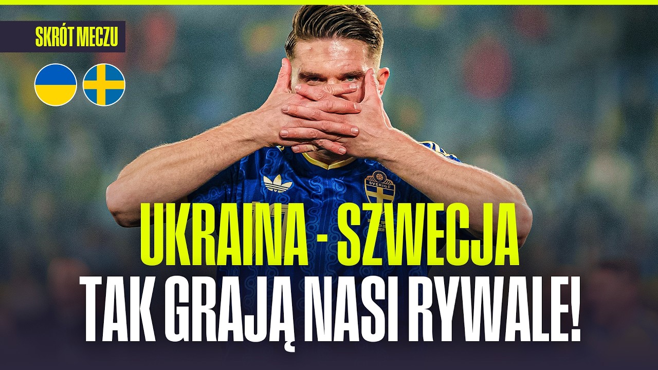 SKR&Oacute;T: UKRAINA - SZWECJA. CZEGO SPODZIEWAĆ SIĘ PO RYWALACH POLAK&Oacute;W?
