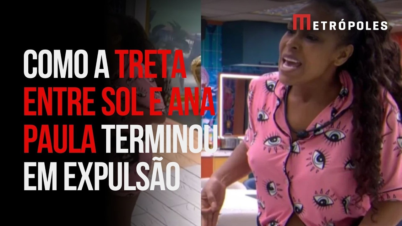 Sol x Ana Paula: saiba como confus&atilde;o acabou com sister expulsa do BBB 26