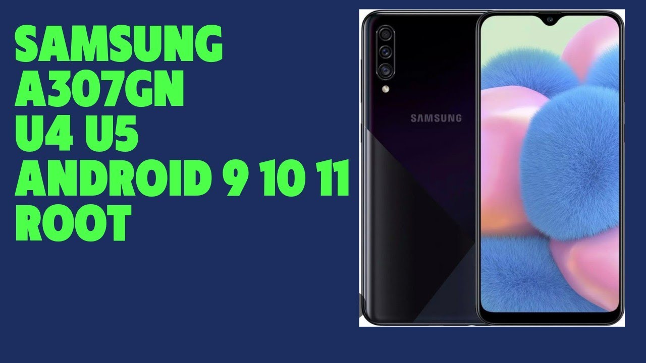 Samsung a307gn galaxy a30s u4 u5 android 9 10 11 root
