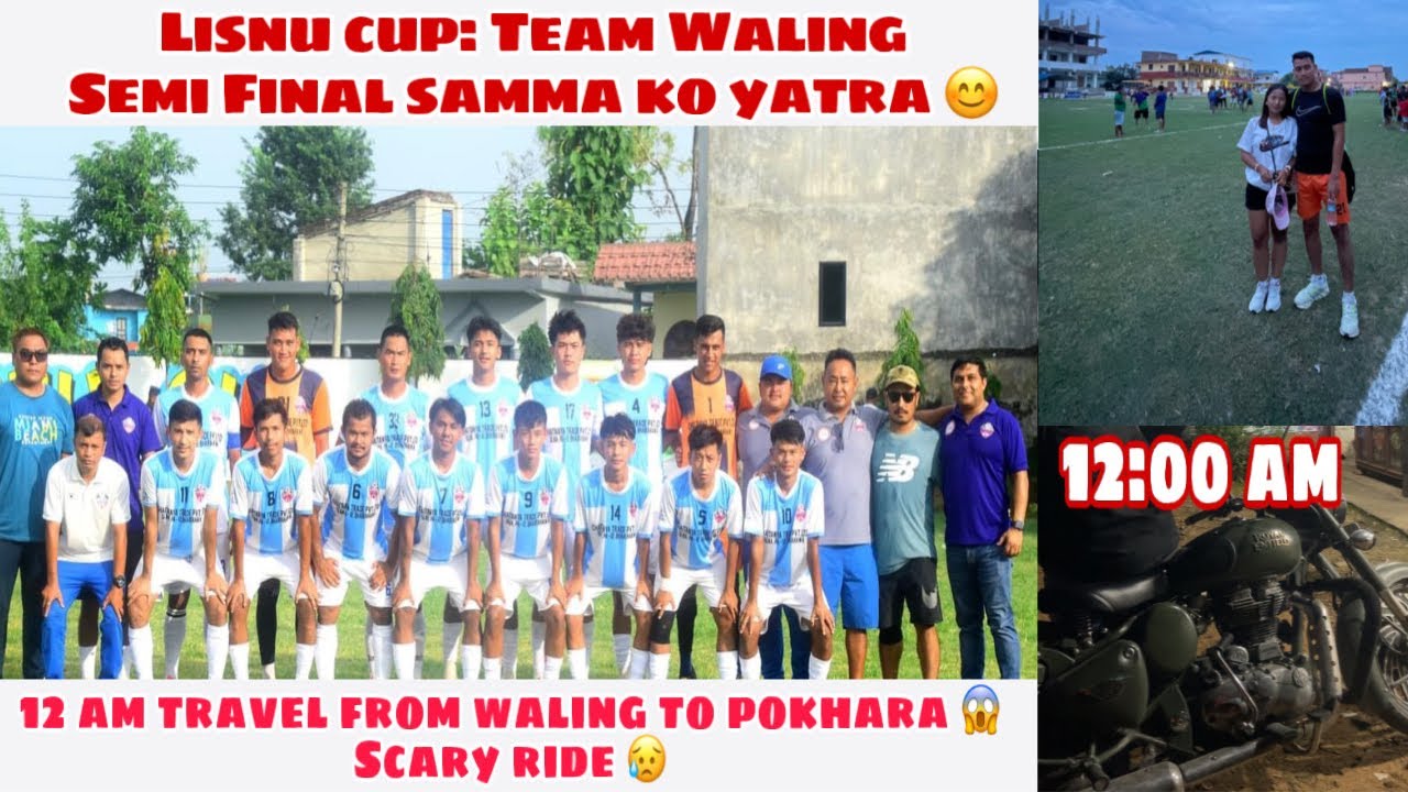 Lisnu Cup Team Waling Semi Final Samma Ko Yatra ⚽️❤️ | 12 Baje Waling To Pokhara Jada K Bhayo Ta?😱