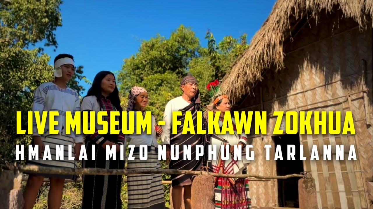 LIVE MUSEUM ||FALKAWN ZOKHUA|| HMANLAI MIZO NUN PHUNG TARLANNA