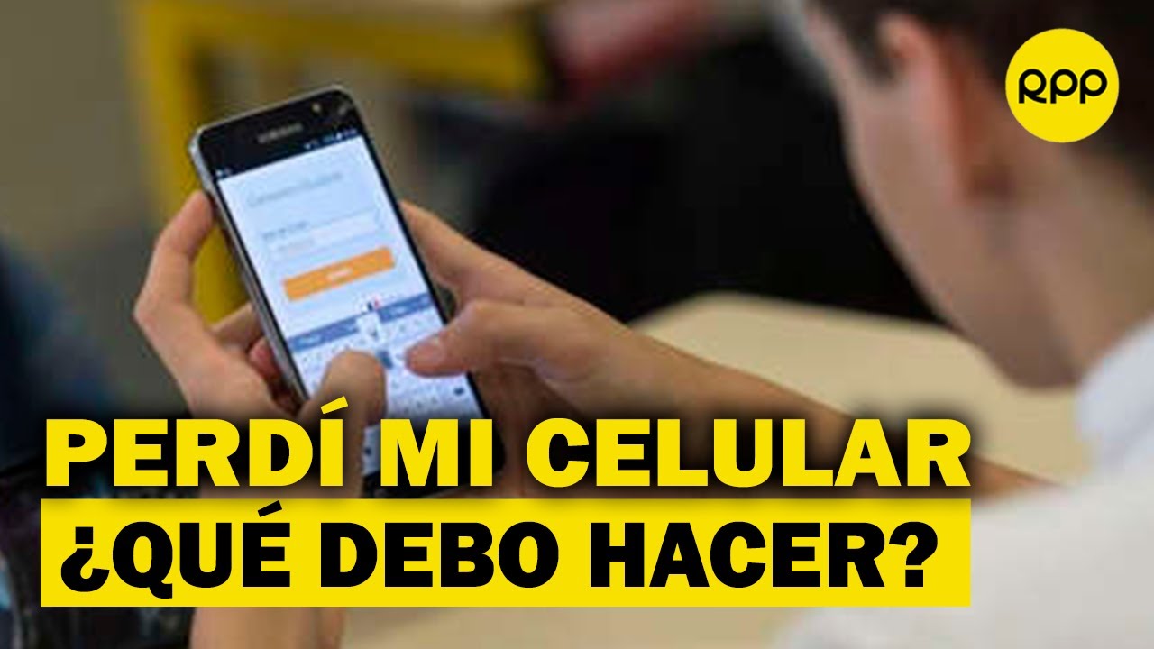 ¿Qué debemos hacer si nos roban o perdemos el celular?