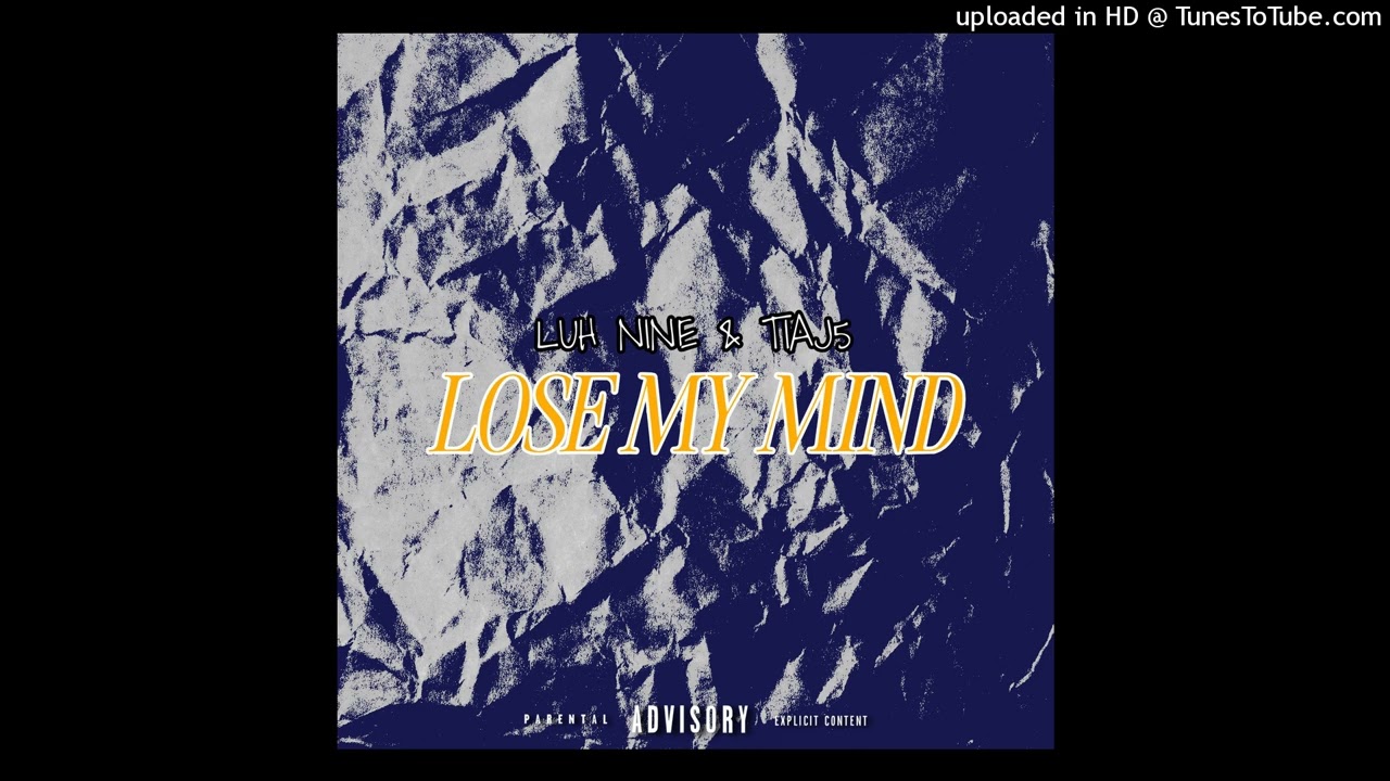 lose my mind- Luh nine & Tiaj5