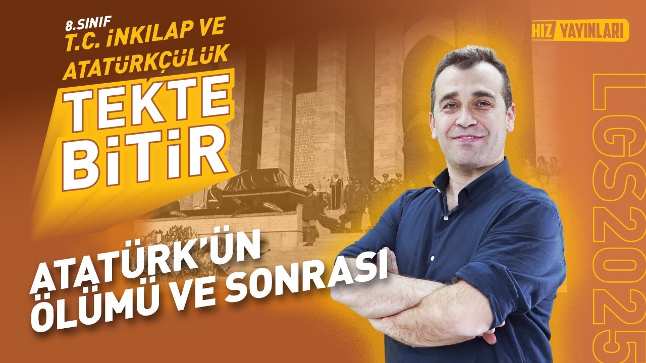 TEKTE BİTİR - LGS 2025: İnkılap Tarihi - Atatürk'ün Ölümü ve Sonrası - Konu Anlatımı