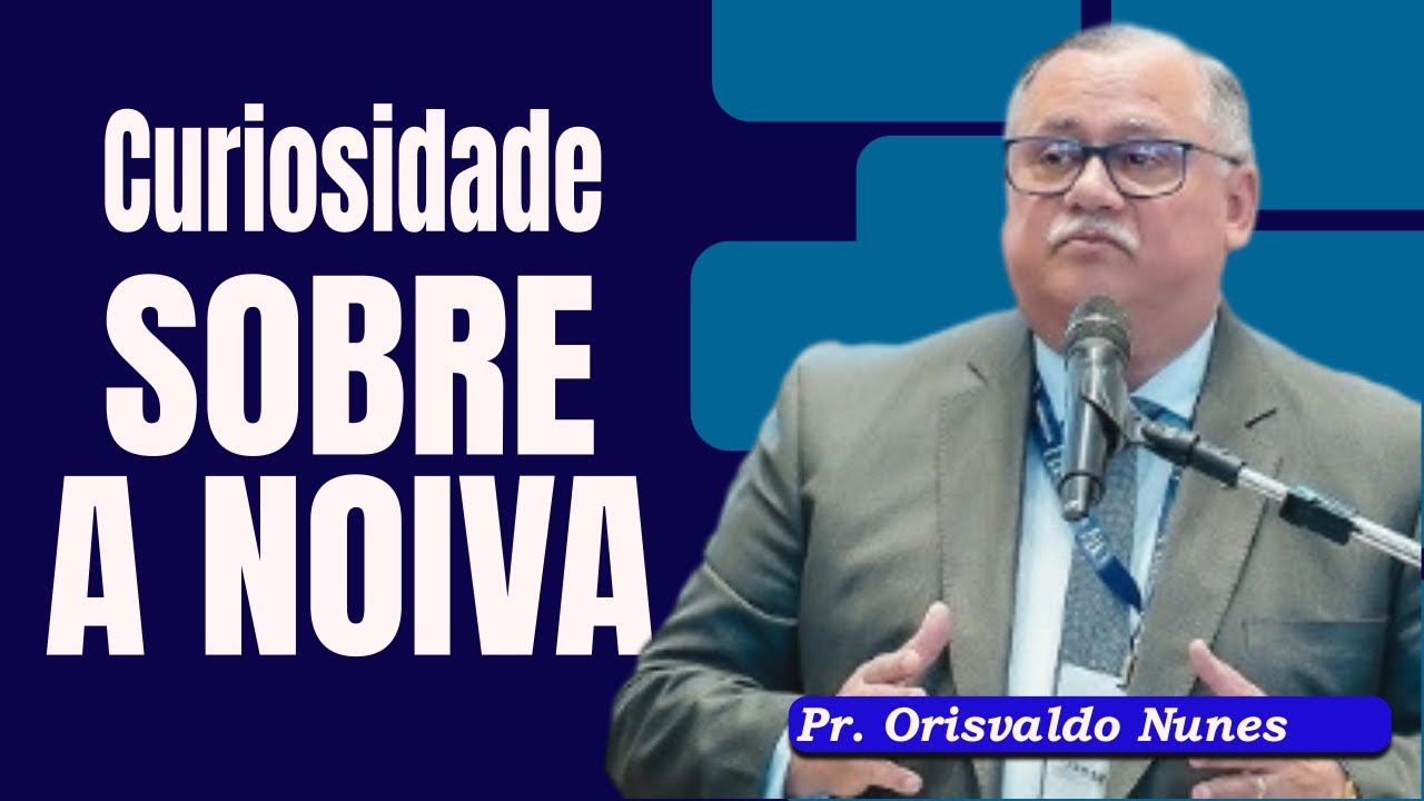 #95 - Pr. Orisvaldo Nunes - Você Sabia Disso Sobre a Noiva?