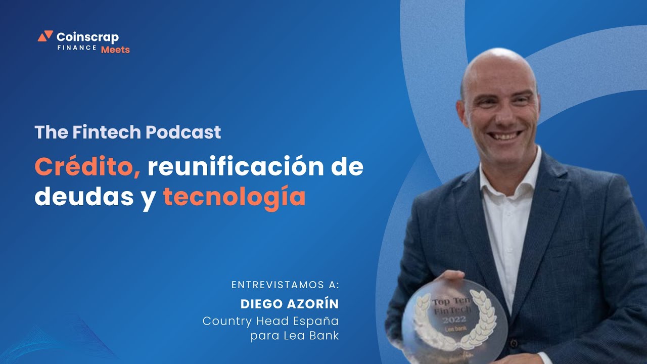 Crédito, reunificación de deudas y tecnología, con Diego Azorín de Lea Bank | The Fintech Podcast