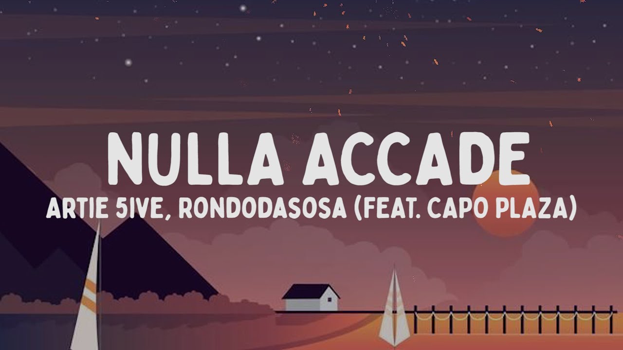 Artie 5ive, Rondodasosa - NULLA ACCADE feat. Capo Plaza (Testo/Lyrics)
