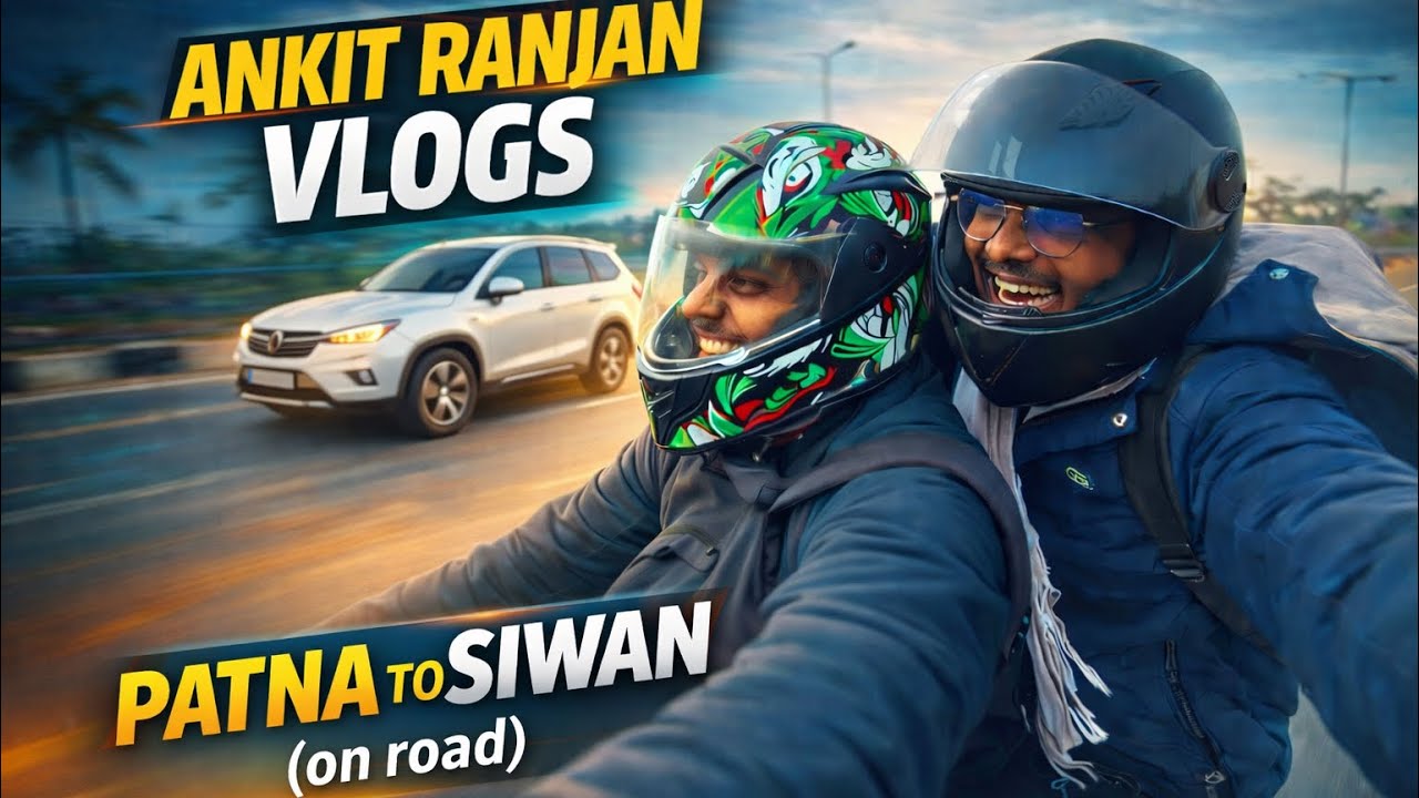 PATNA TO SIWAN (On Road) | Ankit Ranjan | Vlogs