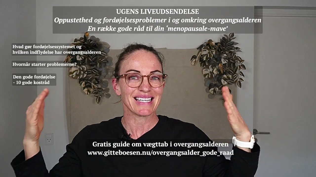 Oppustethed og ford&oslash;jelsesproblemer i og omkring overgangsalderen.