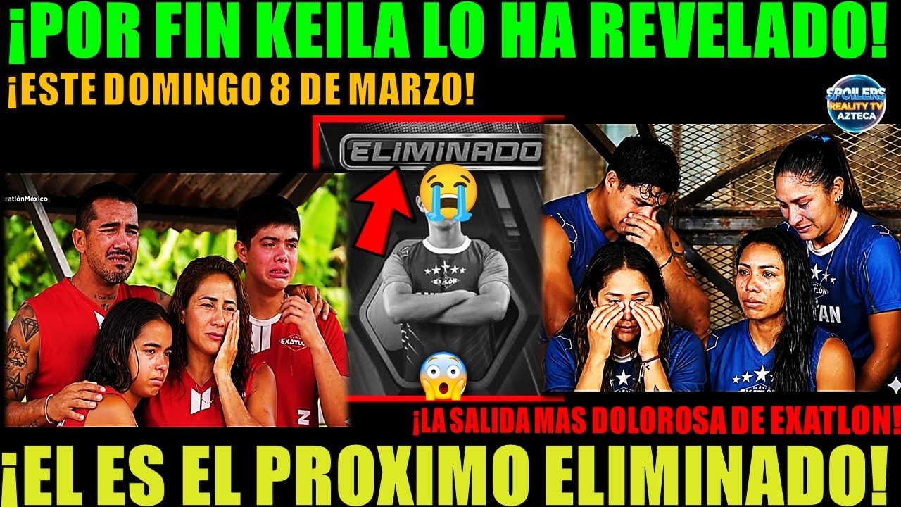 🚨😰⚠️POR FIN KEILA LO HA REVELADO! EL ES EL PRÓXIMO ELIMINADO DE EXATLON ESTE DOMINGO 8 DE MARZO🔥