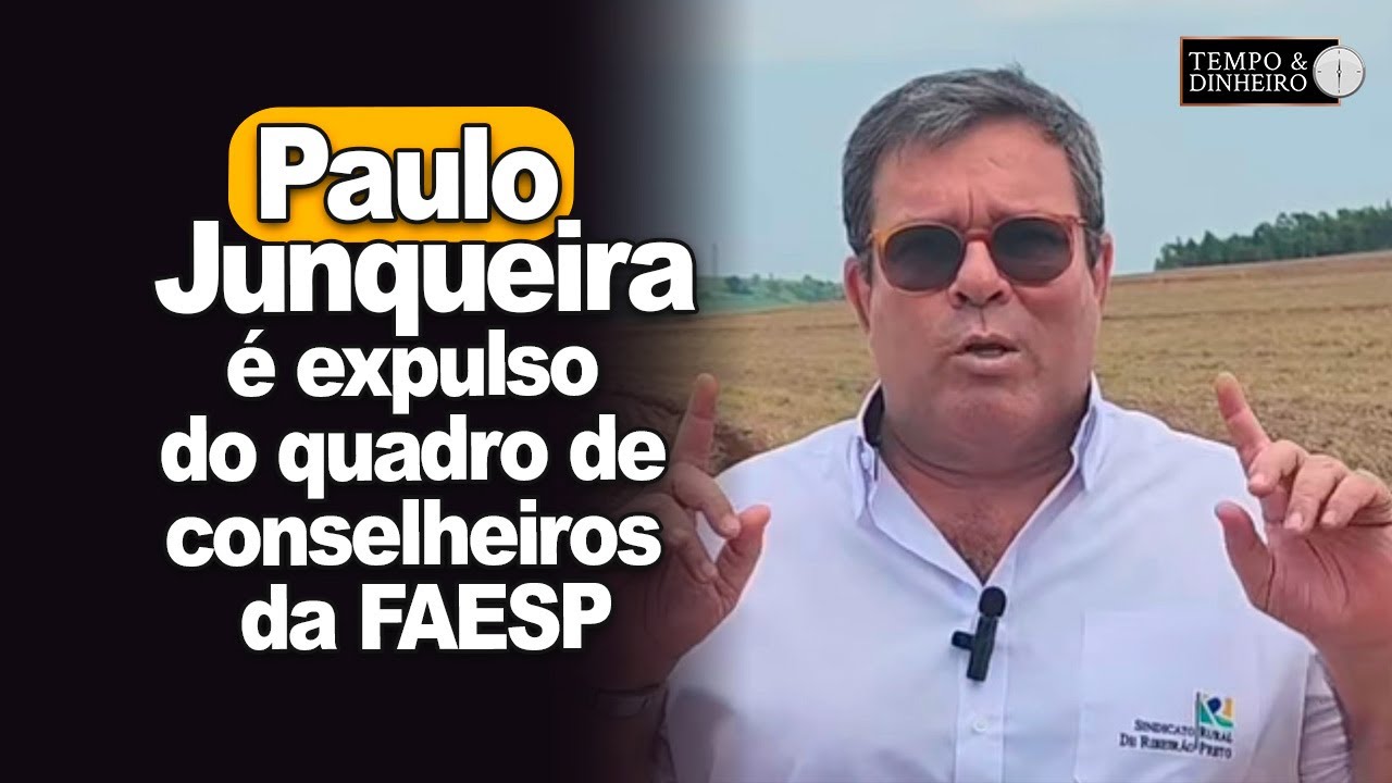 Paulo Junqueira, pres. do Sind. Rural de Ribeirão Preto,é expulso do quadro de conselheiros da FAESP