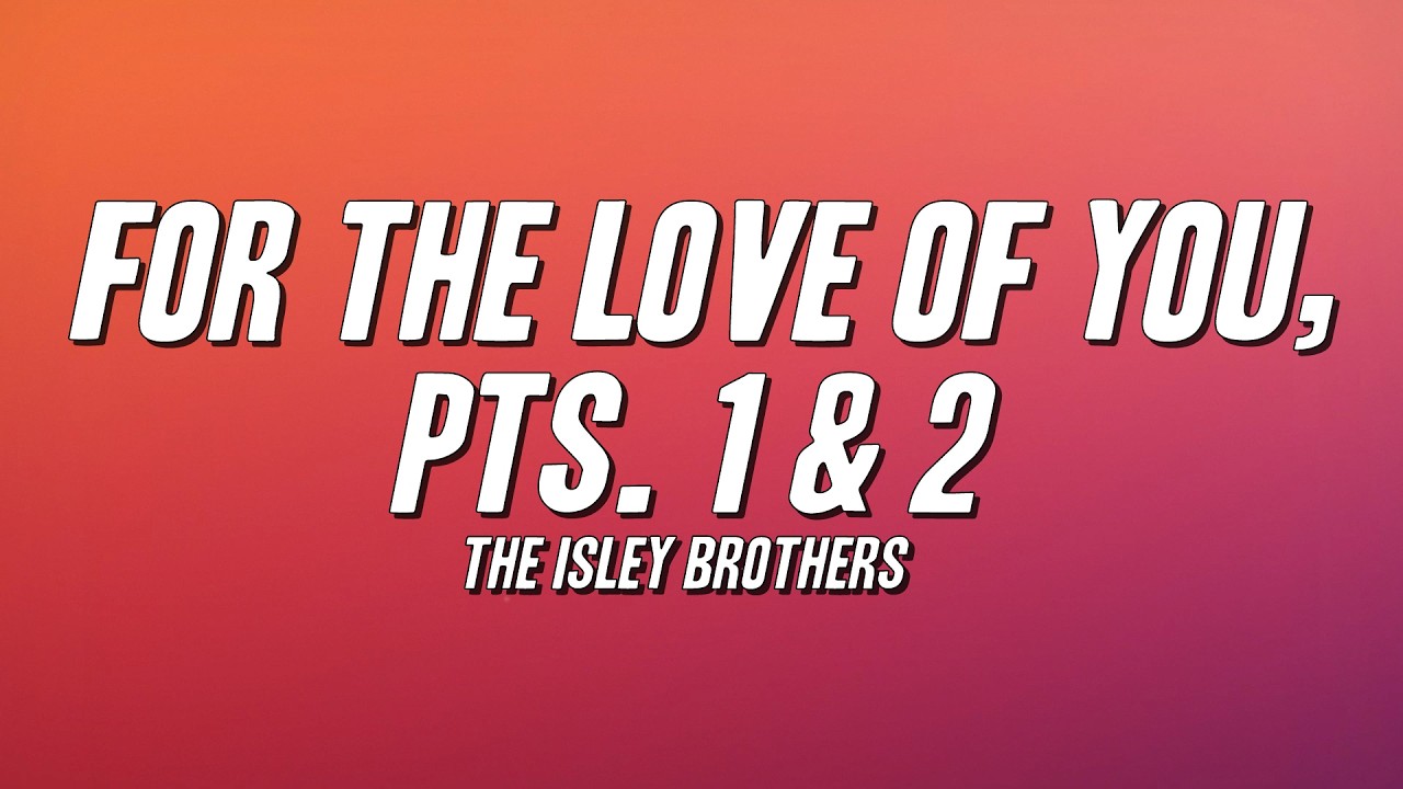 The Isley Brothers - For the Love of You, Pts. 1 & 2 (Lyrics)
