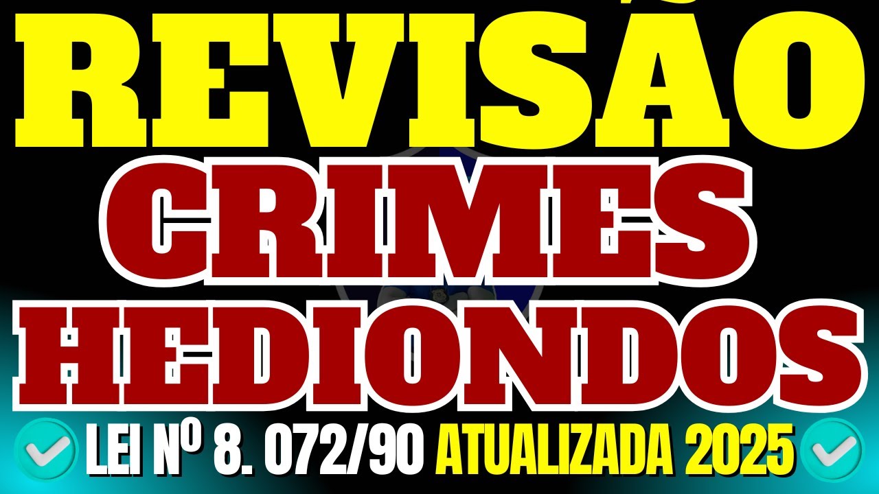 REVISÃO DOS CRIMES HEDIONDOS COM QUESTÕES  ESTRATÉGICAS DA LEI Nº 8.072/1990 - ATUALIZADA 2025