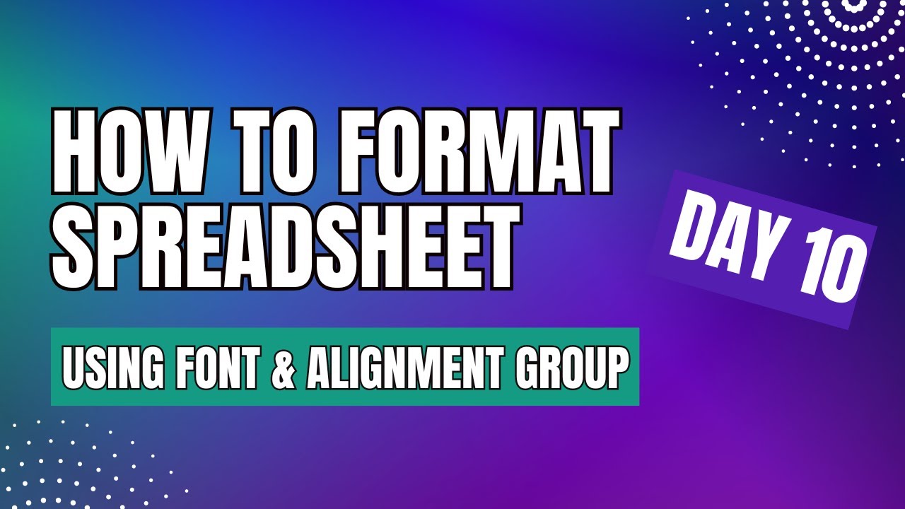 How to format spreadsheet using FONT & ALIGNMENT group DAY_10