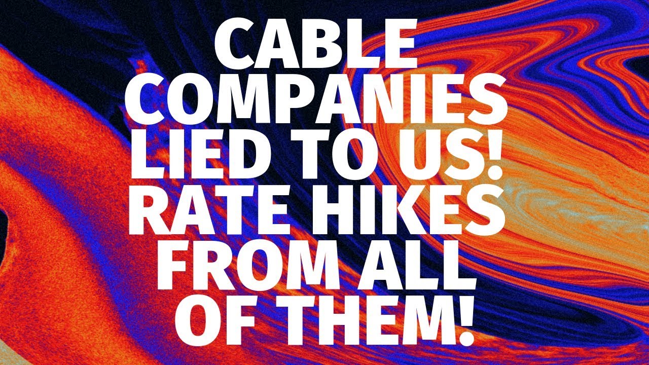 CABLE COMPANIES LIED TO US! RATE HIKES FROM ALL OF THEM!