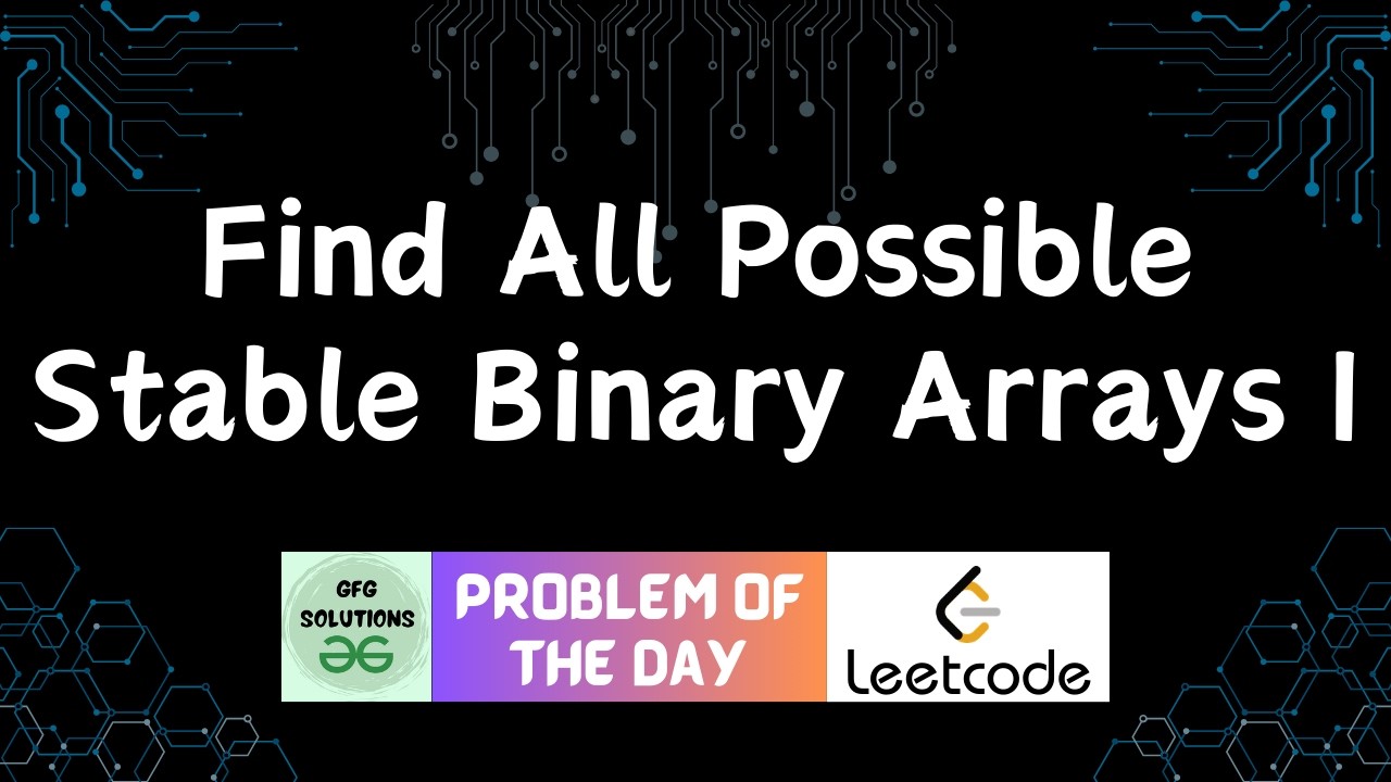 #840 Find All Possible Stable Binary Arrays I | Leetcode POTD | GFG Solutions | 09-03-2026