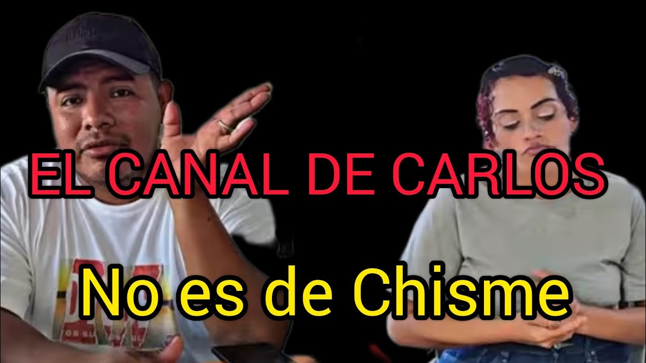 Que el canal de Carlos no es de Chisme@Que.Chilero@maicolgutierrez