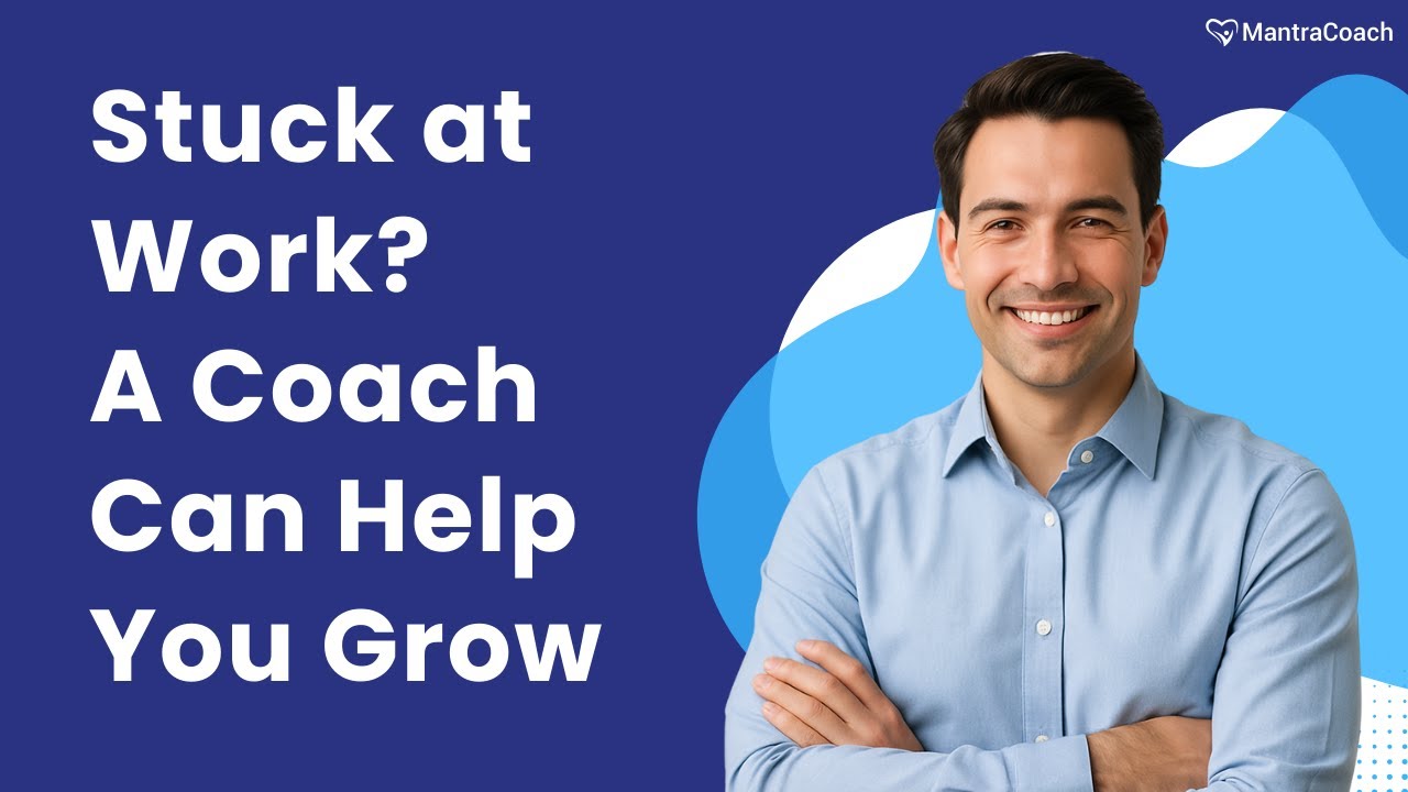 Stuck at Work? A Coach Can Help You Grow
