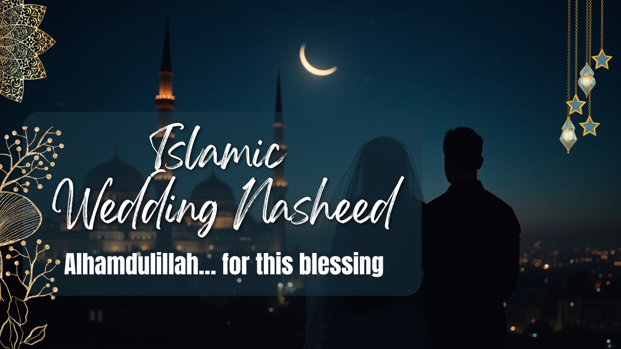 Alhamdulillah for This Love | Beautiful Islamic Wedding Nasheed