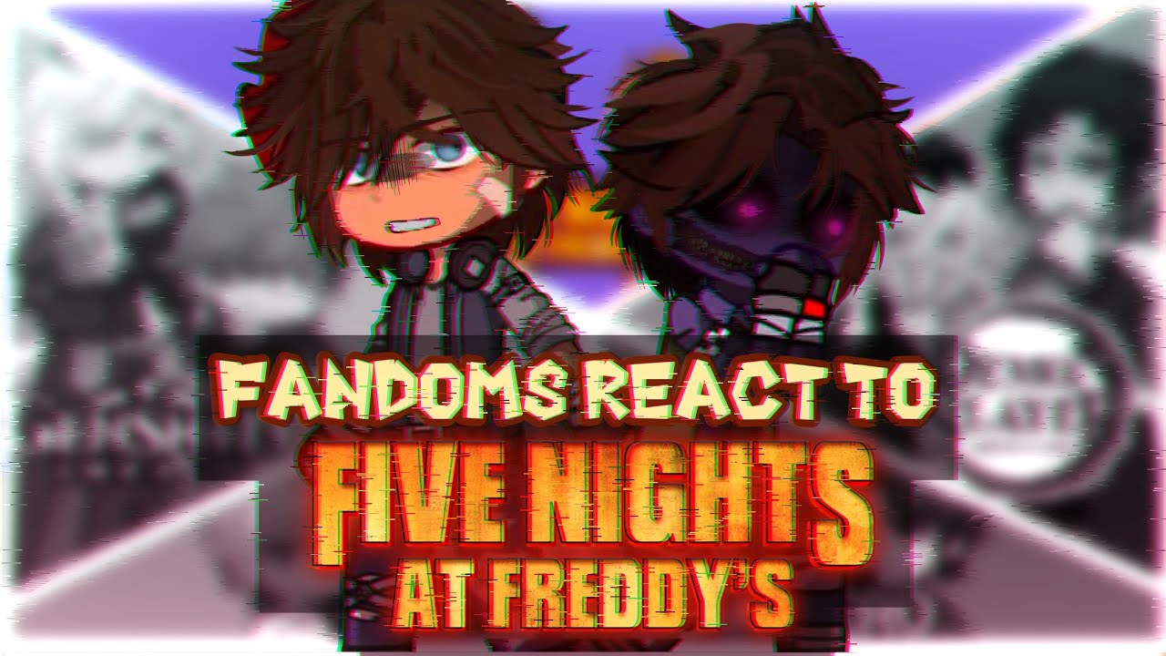 Fandoms REACT to FNaF || Part 3/3 || My AU