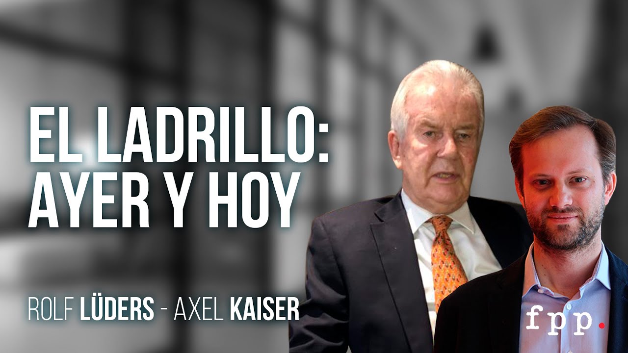 Axel Kaiser y Rolf Lüders | El ladrillo: ayer y hoy