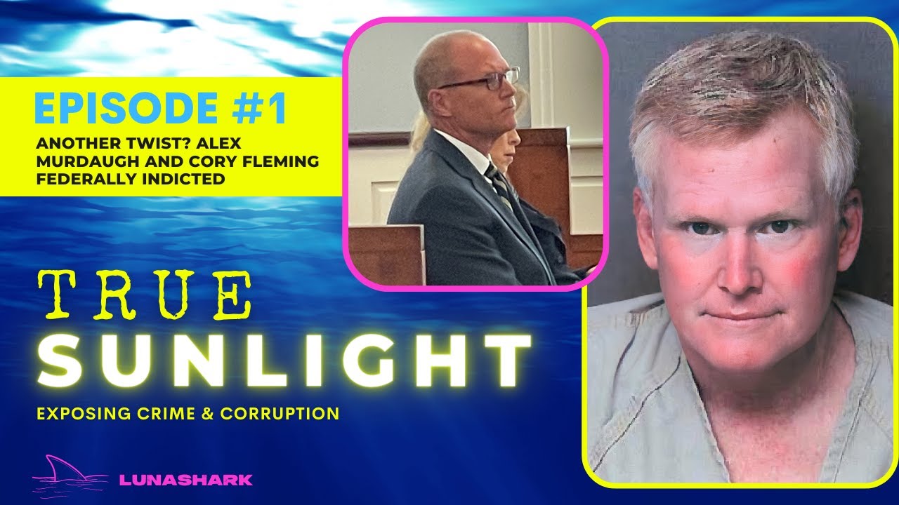 TSP #1 - Another Twist? Alex Murdaugh and Cory Fleming Federally Indicted
