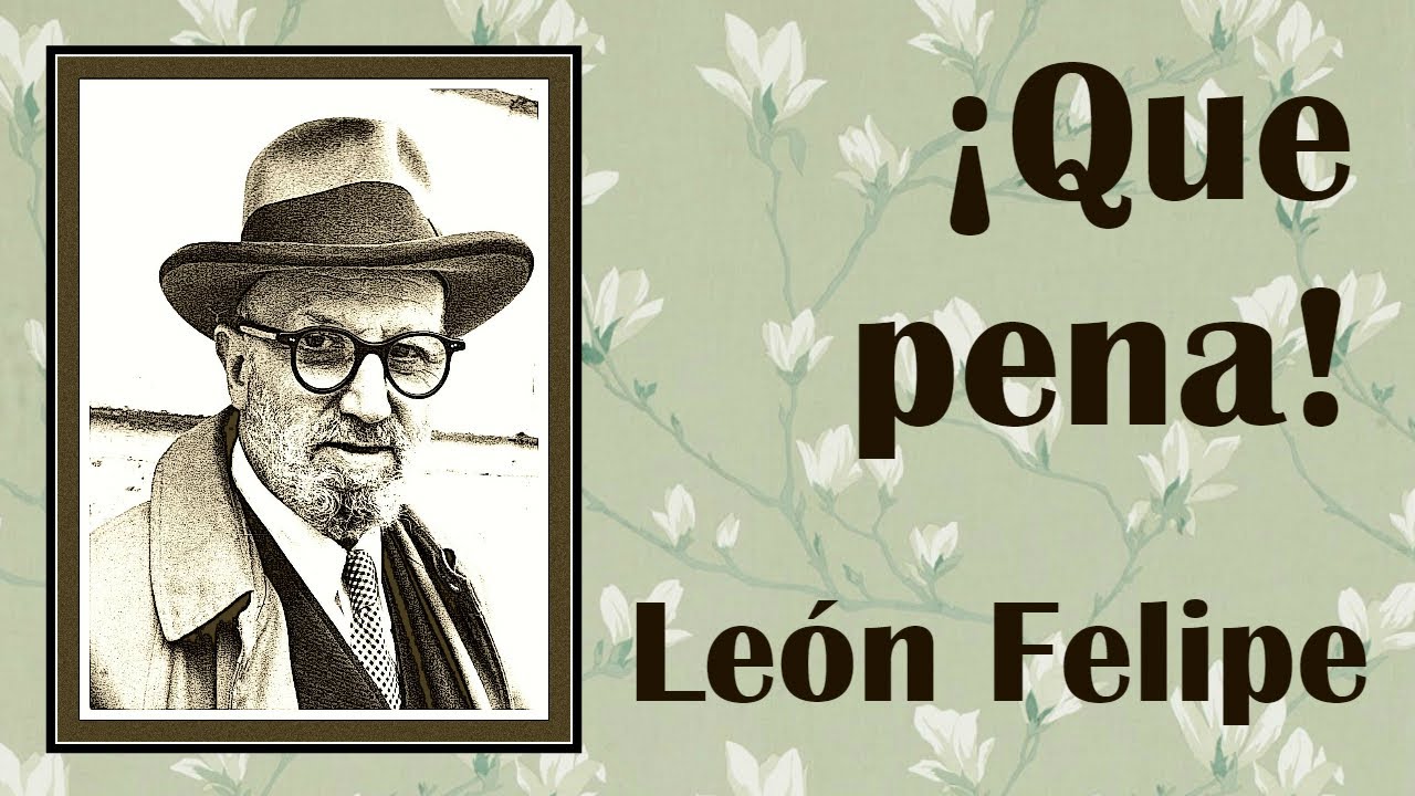 Que pena - León Felipe Poesía en YouTube