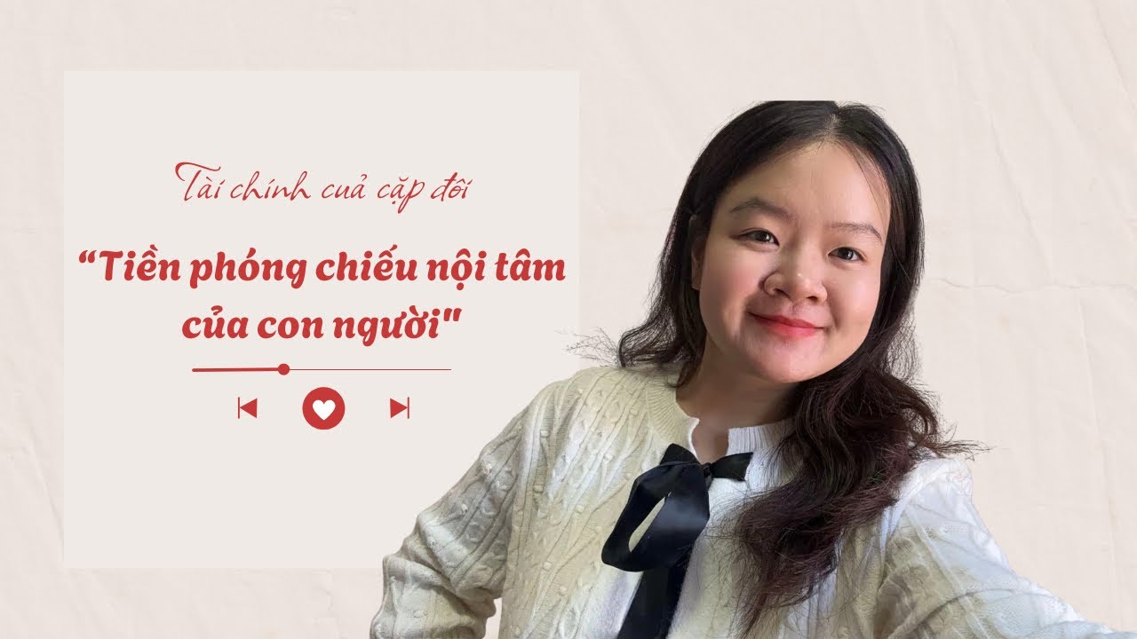 “Tiền phóng chiếu nội tâm của con người” - Tài chính cặp đôi 