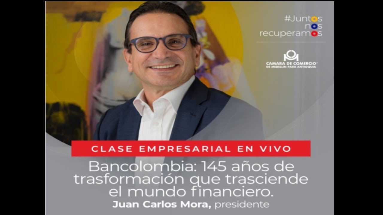 Clase Empresarial: Conversatorio con Juan Carlos Mora Uribe, presidente de Bancolombia