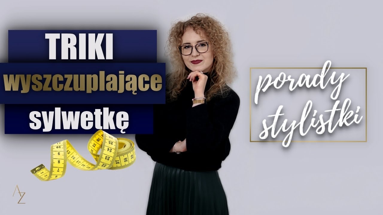 Jak optycznie WYSZCZUPLIĆ SYLWETKĘ - triki modowe I Angelika Zielińska Stylistka / Trener / Coach