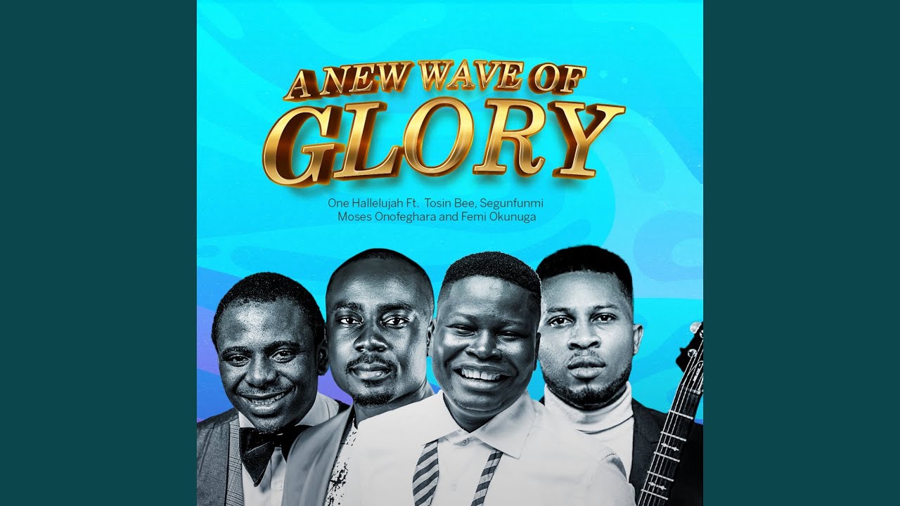 A New Wave Of Glory (feat. Tosin Bee, Segunfunmi, Moses Onofeghara & Femi Okunuga)
