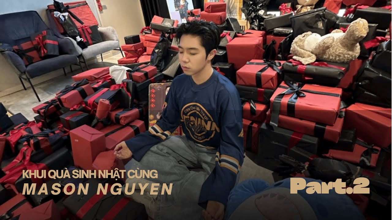 MASON NGUYỄN - KHUI QU&Agrave; SINH NHẬT PHẦN 2