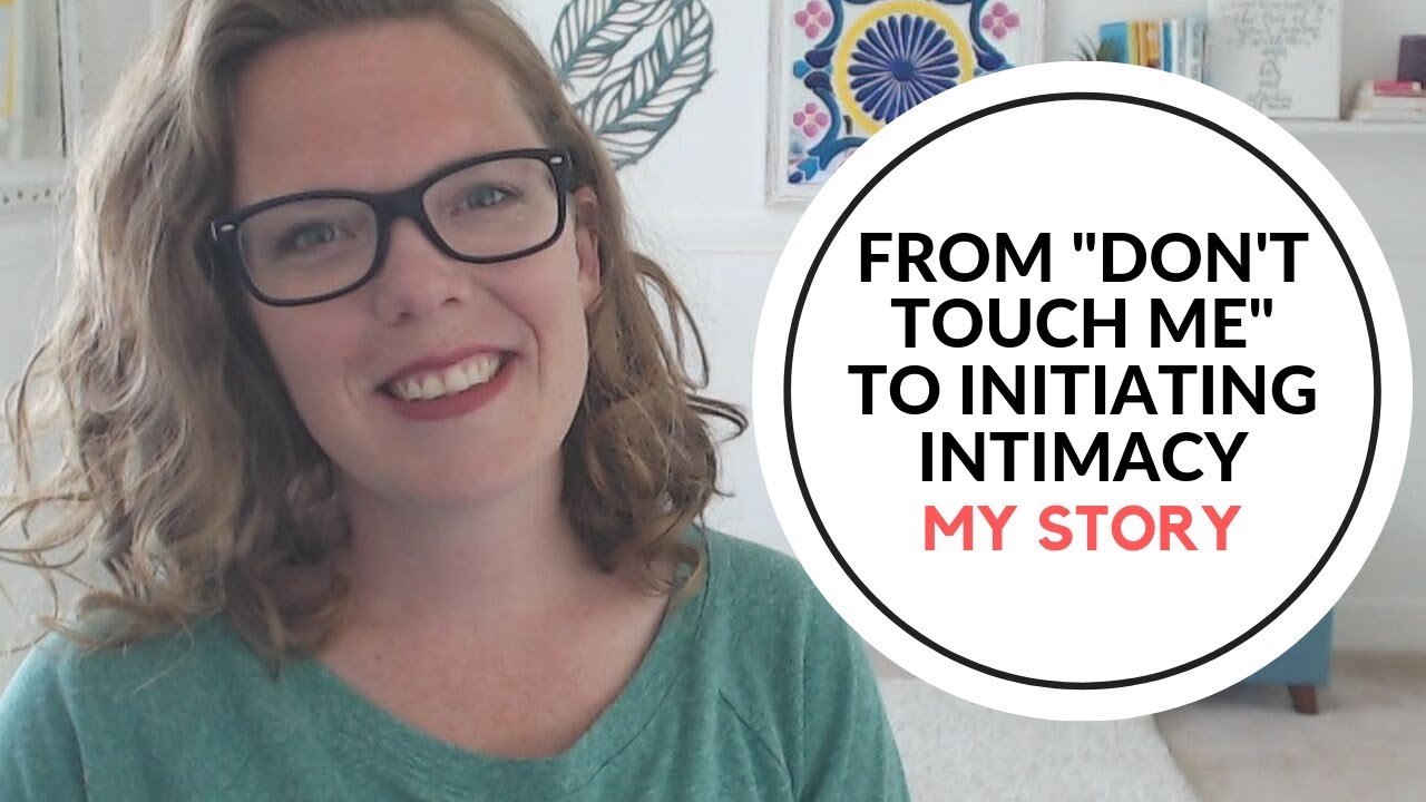 From “don’t touch me”  to initiating intimacy: My story